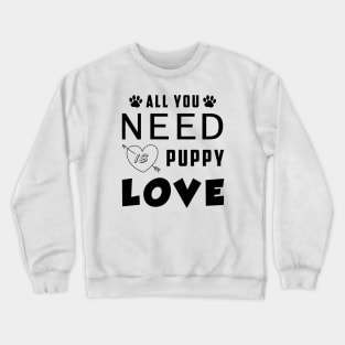 All You Need Is Puppy Love Crewneck Sweatshirt